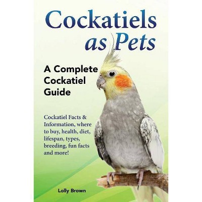 Cockatiels as Pets - by  Lolly Brown (Paperback)