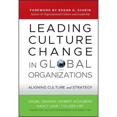 Leading Culture Change in Global Organizations - (J-B Us Non-Franchise Leadership) by  Daniel Denison & Robert Hooijberg & Colleen Lief & Nancy Lane