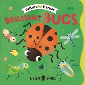 Brilliant Bugs (Nature Heroes) - by  Neon Squid (Board Book) - 1 of 1