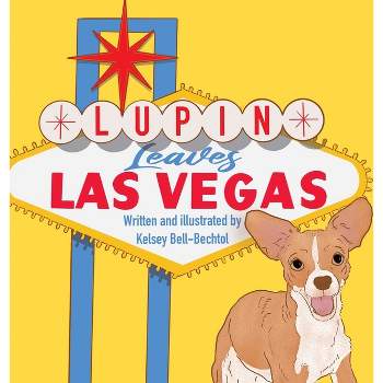 Lupin Leaves Las Vegas - by  Kelsey Bell-Bechtol (Hardcover)