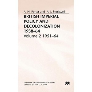 British Imperial Policy and Decolonization, 1938-64 - (Cambridge Commonwealth) by  Andrew Porter & A J Stockwell (Hardcover) - 1 of 1