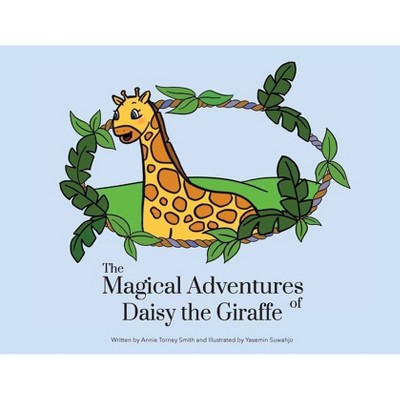 The Magical Adventures of Daisy the Giraffe - by  Annie Torney Smith (Paperback)