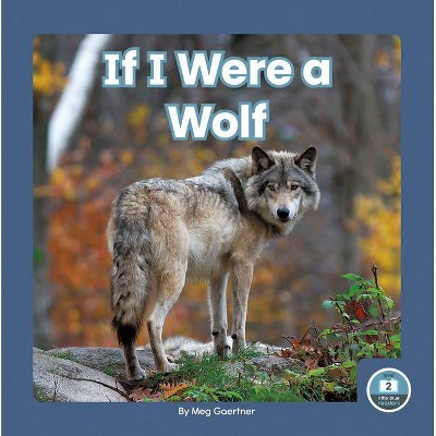 If I Were a Wolf - by  Meg Gaertner (Paperback)