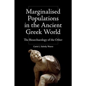 Marginalised Populations in the Ancient Greek World - (Intersectionality in Classical Antiquity) by  Carrie L Sulosky Weaver (Paperback) - 1 of 1