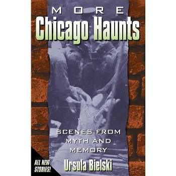More Chicago Haunts - by  Ursula Bielski (Paperback)