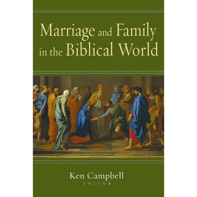 Marriage and Family in the Biblical World - by  Ken M Campbell (Paperback)