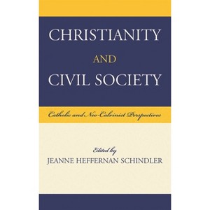 Christianity and Civil Society - by  Jeanne Heffernan Schindler (Hardcover) - 1 of 1
