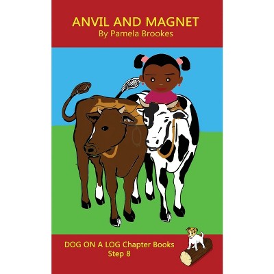 Anvil and Magnet Chapter Book - (Dog on a Log Chapter Books) by  Pamela Brookes (Paperback)