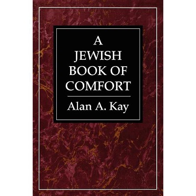 Jewish Book of Comfort - by  Alan A Kay (Paperback)