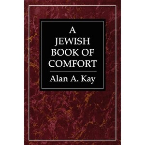 Jewish Book of Comfort - by  Alan A Kay (Paperback) - 1 of 1