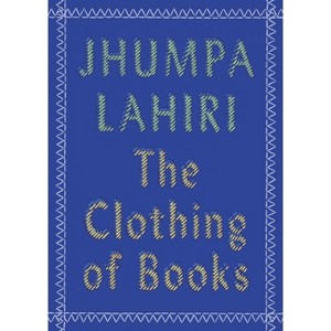 The Clothing of Books - by  Jhumpa Lahiri (Paperback) - 1 of 1