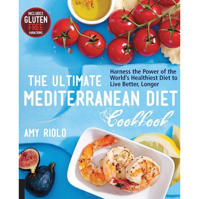 The Ultimate Mediterranean Diet Cookbook - by  Amy Riolo (Paperback)