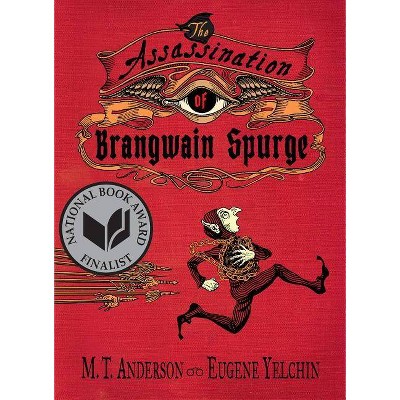 The Assassination of Brangwain Spurge - by  M T Anderson & Eugene Yelchin (Hardcover)