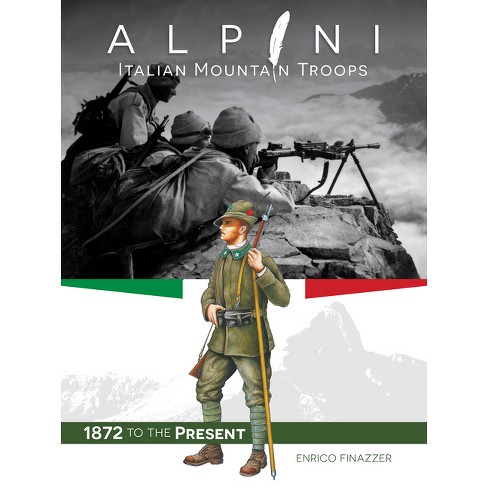 Alpini: Italian Mountain Troops - by Enrico Finazzer (Hardcover)