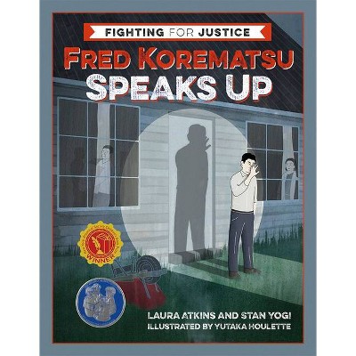Fred Korematsu Speaks Up - (Fighting for Justice) by  Laura Atkins & Stan Yogi (Hardcover)