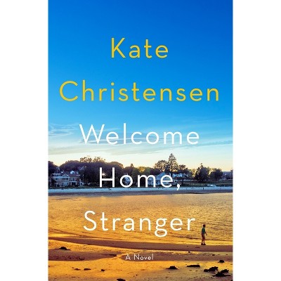 Welcome Home, Stranger - by Kate Christensen