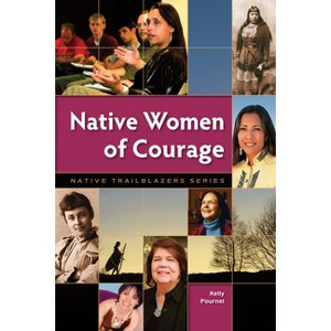 Native Women of Courage - (Native Trailblazers) by  Kelly Fournel (Paperback) - 1 of 1