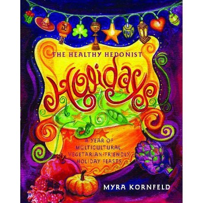  The Healthy Hedonist Holidays - by  Myra Kornfeld (Paperback) 