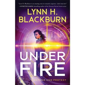 Under Fire - (Defend and Protect) by Lynn H Blackburn - 1 of 1