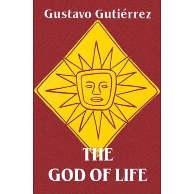 The God of Life - by  Gustavo Gutierrez (Paperback)