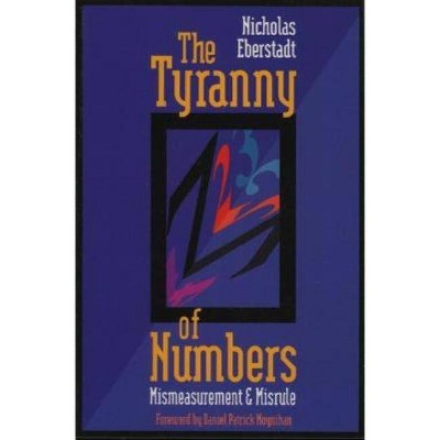 The Tyranny of Numbers - by  Nicholas Eberstadt (Paperback)