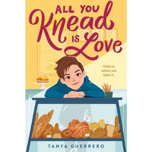 All You Knead Is Love - by  Tanya Guerrero (Paperback) - 1 of 1