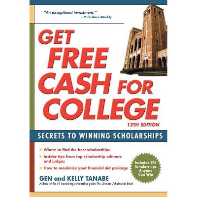 Get Free Cash for College - 12th Edition by  Gen Tanabe & Kelly Tanabe (Paperback)