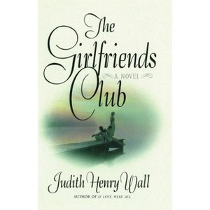 The Girlfriends Club - by  Judith Henry Wall (Paperback) - 1 of 1