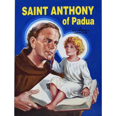 Saint Anthony of Padua - by  Lawrence G Lovasik (Paperback)