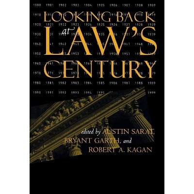 Looking Back at Law's Century - by  Austin Sarat & Bryant Garth & Robert A Kagan (Hardcover)