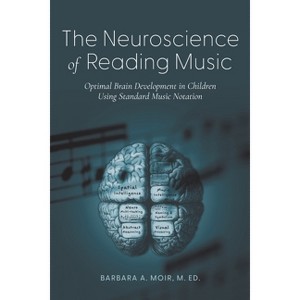 The Neuroscience of Reading Music - by  Barbara A Moir (Paperback) - 1 of 1