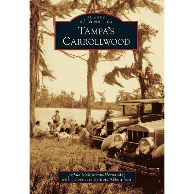 Tampa's Carrollwood - (Images of America (Arcadia Publishing)) by  Joshua McMorrow-Hernandez (Paperback)