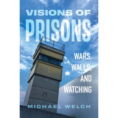 Visions of Prisons - by  Michael Welch (Paperback)