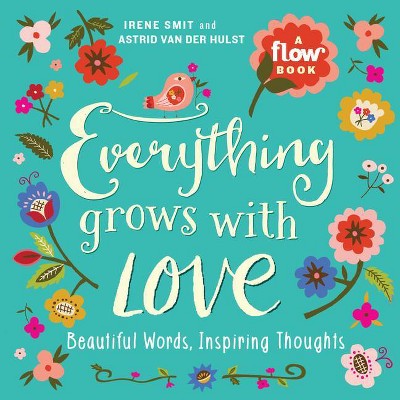 Everything Grows with Love - (Flow) by  Irene Smit & Astrid Van Der Hulst & Editors of Flow Magazine (Paperback)