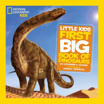 National Geographic Little Kids First Big Book of Dinosaurs - (National  Geographic Little Kids First Big Books) by Catherine D Hughes (Hardcover)