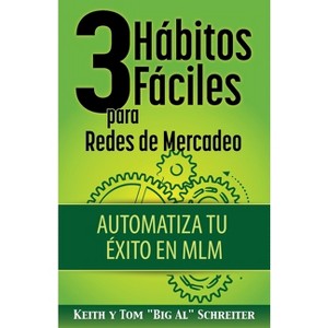 3 Hábitos Fáciles para Redes de Mercadeo - by  Keith Schreiter & Tom Big Al Schreiter (Paperback) - 1 of 1