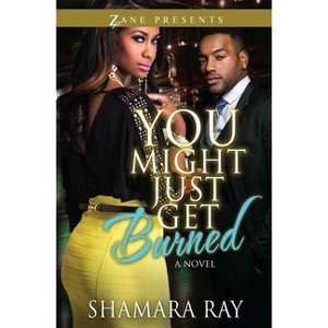 You Might Just Get Burned - by  Shamara Ray (Paperback) - 1 of 1