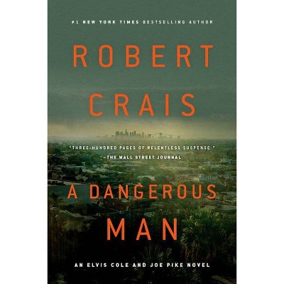 A Dangerous Man - (Elvis Cole and Joe Pike Novel) by  Robert Crais (Paperback)