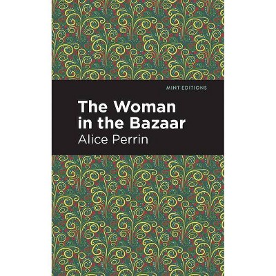 The Woman in the Bazaar - (Mint Editions) by  Alice Perrin (Paperback)