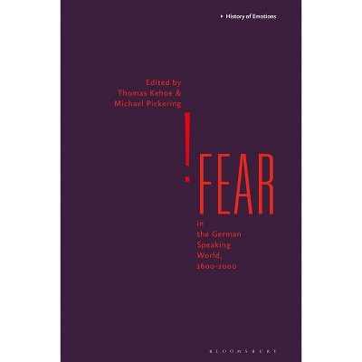 Fear in the German-Speaking World, 1600-2000 - (History of Emotions) by  Thomas Kehoe & Michael Pickering (Paperback)