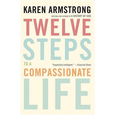 Twelve Steps to a Compassionate Life - by  Karen Armstrong (Paperback)