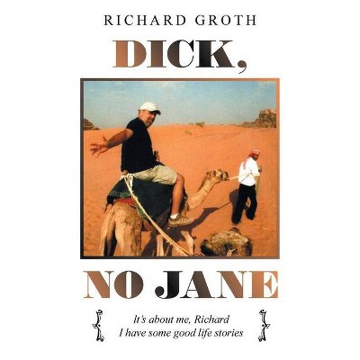 Dick, No Jane - by  Richard Groth (Paperback)