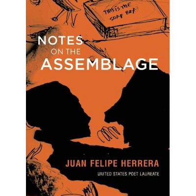 Notes on the Assemblage - by  Juan Felipe Herrera (Paperback)