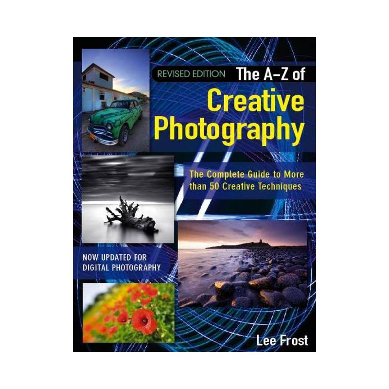New A-Z of Creative Photography - by  Lee Frost (Paperback), 1 of 2