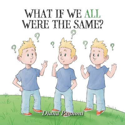 What If We All Were The Same? - by Diana Pannoni