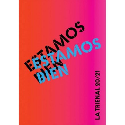 Estamos Bien: La Trienal 20/21 - by  Elia Alba & Rodrigo Moura & Susanna V Temkin (Paperback)