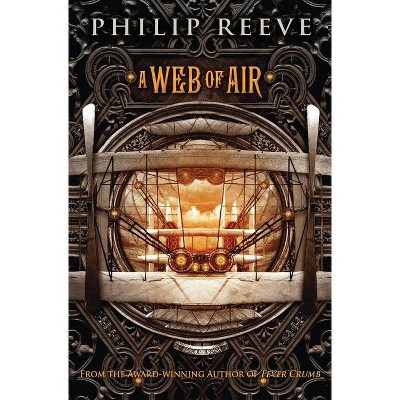 A Web of Air (the Fever Crumb Trilogy, Book 2), 2 - (The Fever Crumb Trilogy) by  Philip Reeve (Paperback)