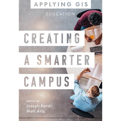 Creating a Smarter Campus - (Applying GIS) by  Joseph J Kerski & Matt Artz (Paperback)