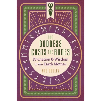 The Goddess Casts the Runes - by  Anu Dudley (Paperback)