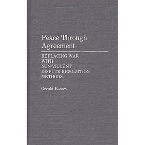 Peace Through Agreement - by  Gerald Rabow (Hardcover) - 1 of 1